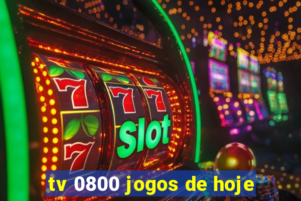 tv 0800 jogos de hoje